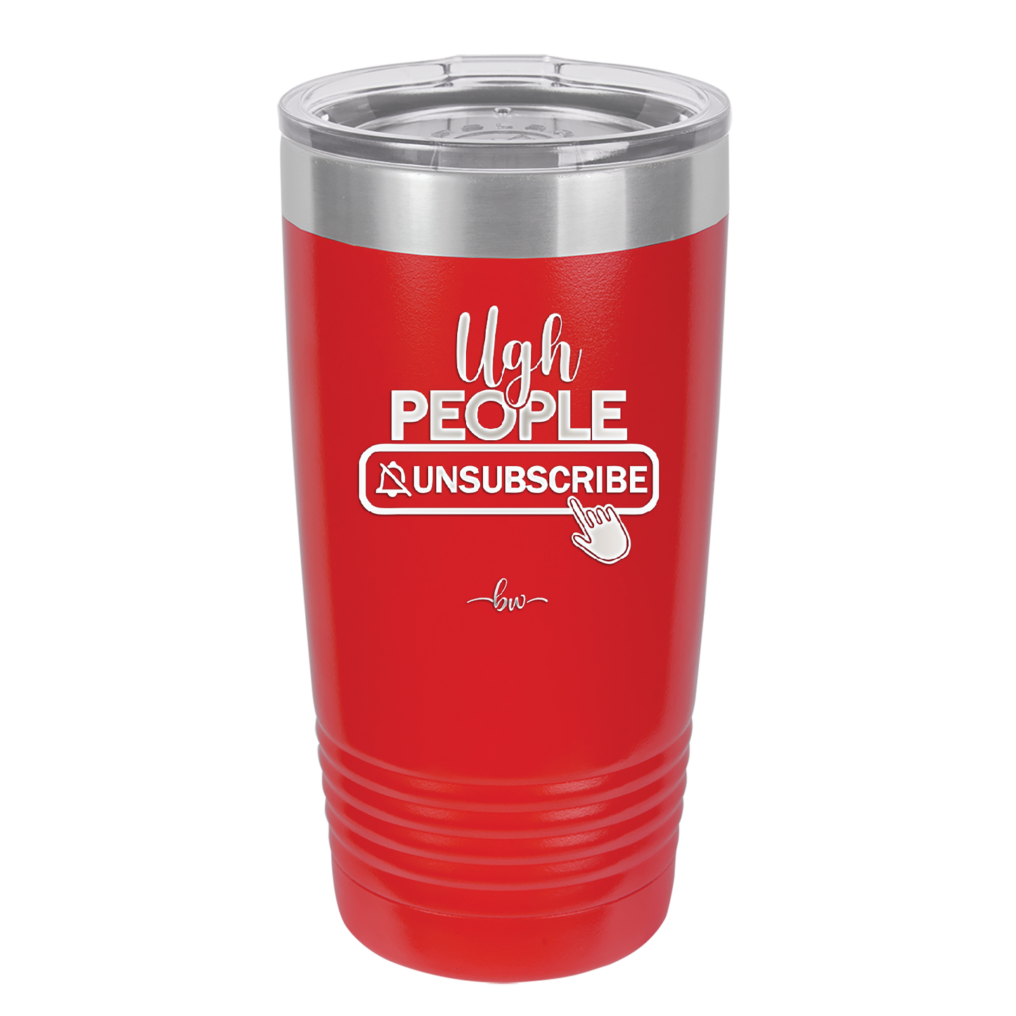 Ugh People Unsubscribe - Laser Engraved Stainless Steel Drinkware - 2479 -