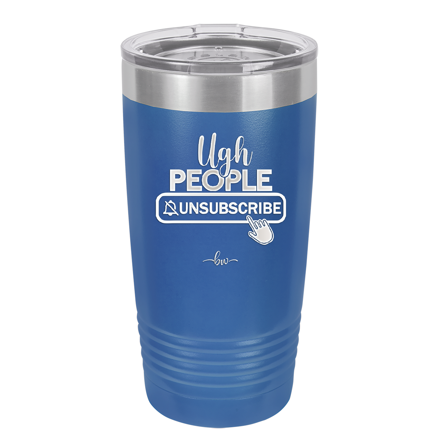 Ugh People Unsubscribe - Laser Engraved Stainless Steel Drinkware - 2479 -