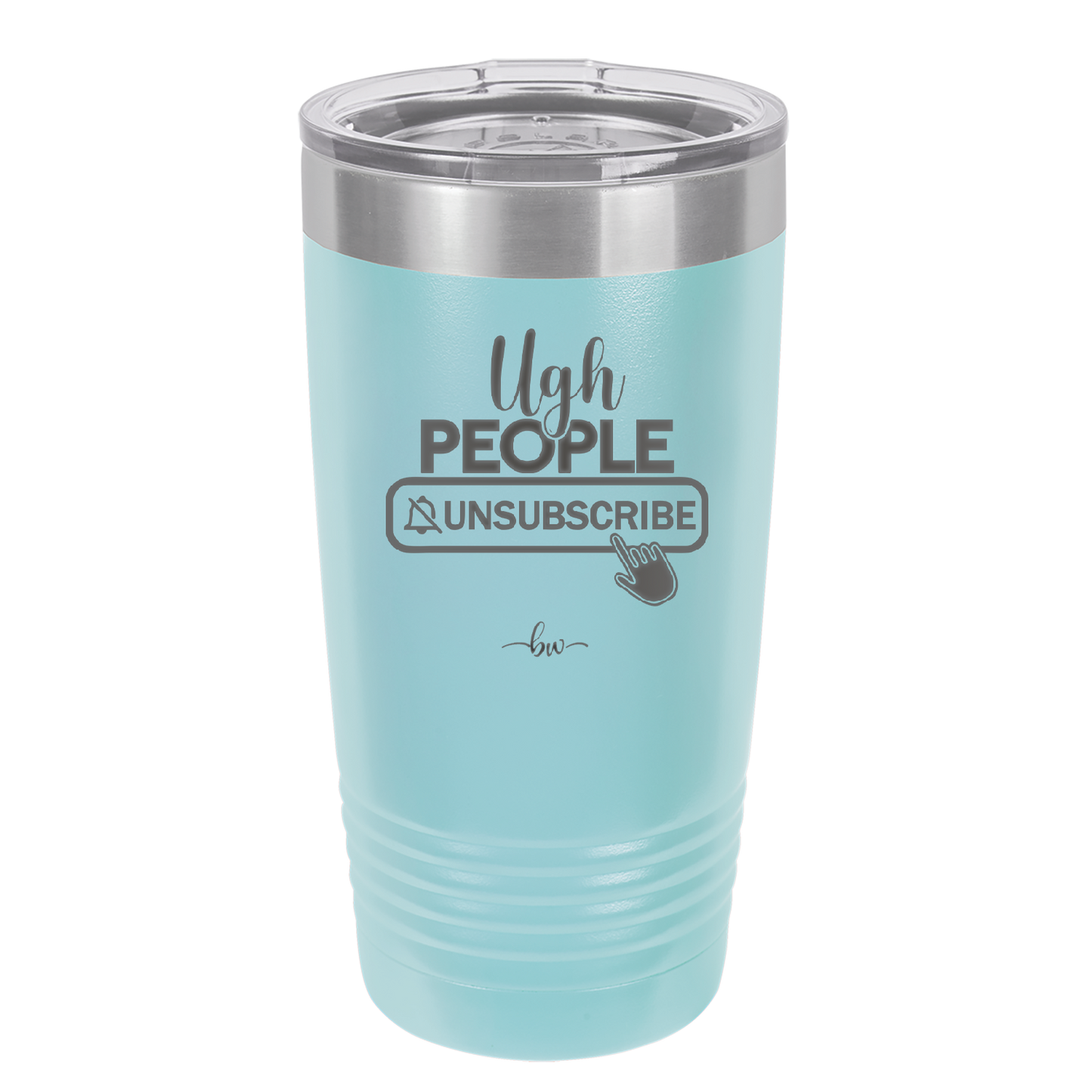 Ugh People Unsubscribe - Laser Engraved Stainless Steel Drinkware - 2479 -