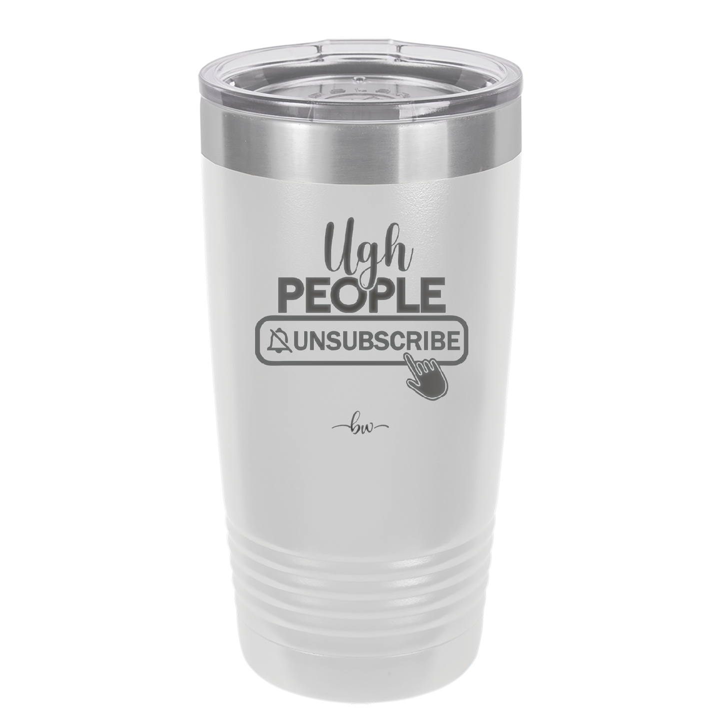 Ugh People Unsubscribe - Laser Engraved Stainless Steel Drinkware - 2479 -