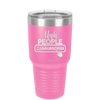 Ugh People Unsubscribe - Laser Engraved Stainless Steel Drinkware - 2479 -