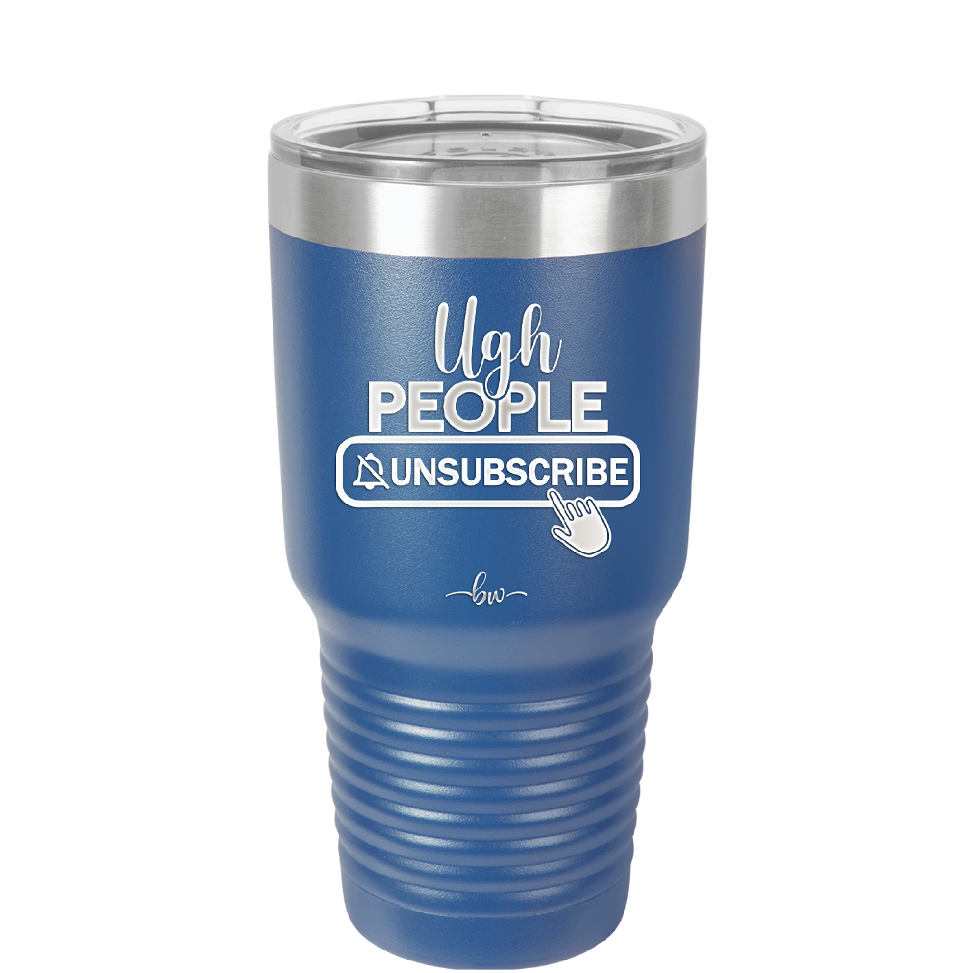 Ugh People Unsubscribe - Laser Engraved Stainless Steel Drinkware - 2479 -