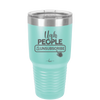 Ugh People Unsubscribe - Laser Engraved Stainless Steel Drinkware - 2479 -