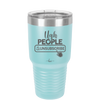 Ugh People Unsubscribe - Laser Engraved Stainless Steel Drinkware - 2479 -