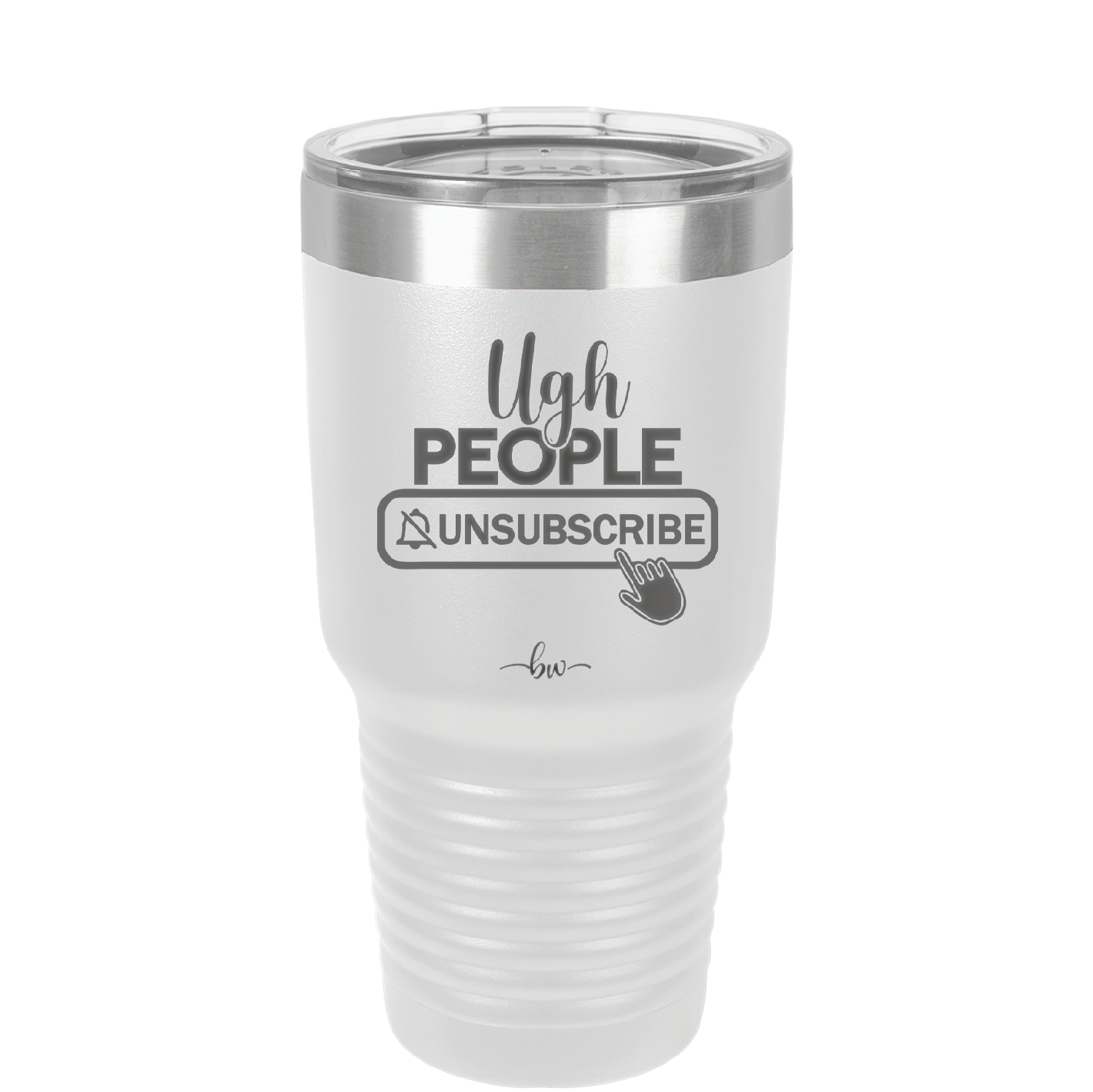 Ugh People Unsubscribe - Laser Engraved Stainless Steel Drinkware - 2479 -