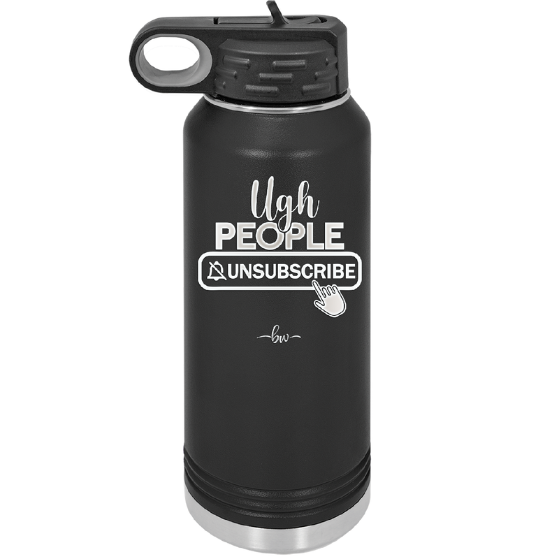 Ugh People Unsubscribe - Laser Engraved Stainless Steel Drinkware - 2479 -