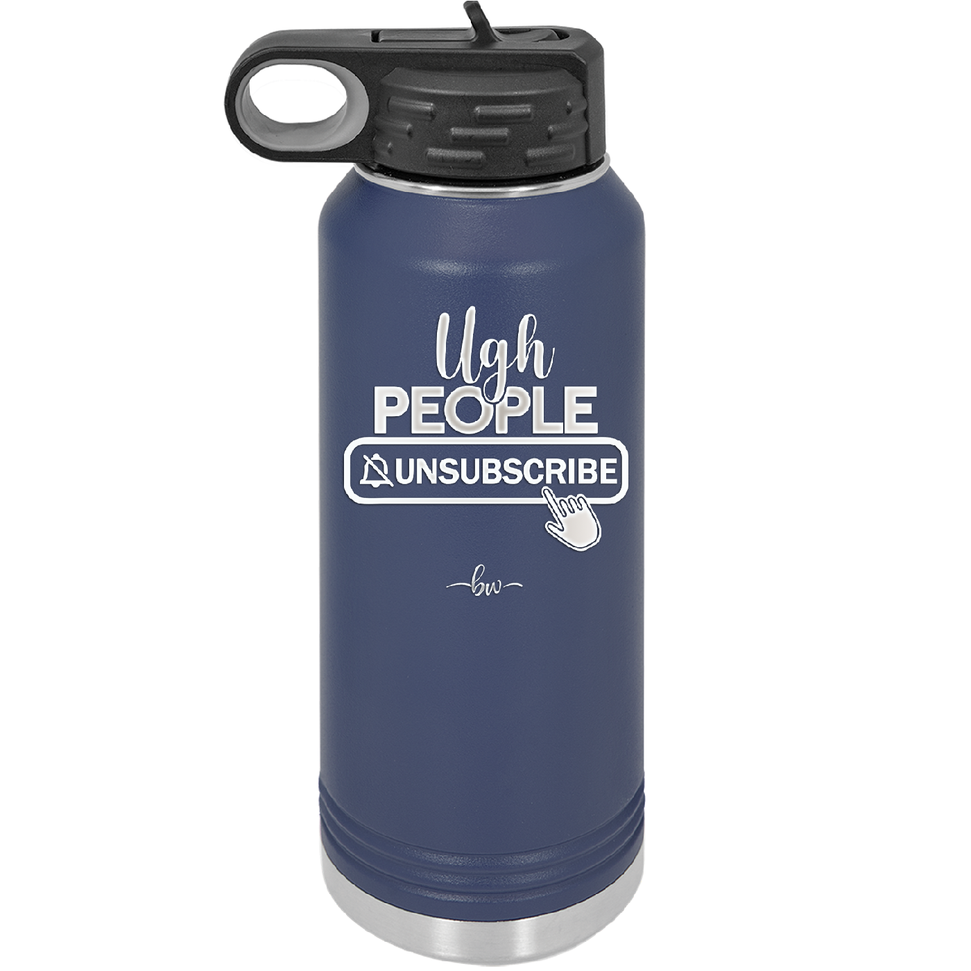 Ugh People Unsubscribe - Laser Engraved Stainless Steel Drinkware - 2479 -