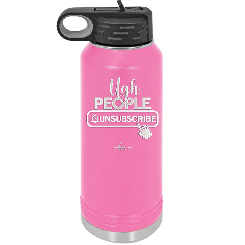 Ugh People Unsubscribe - Laser Engraved Stainless Steel Drinkware - 2479 -