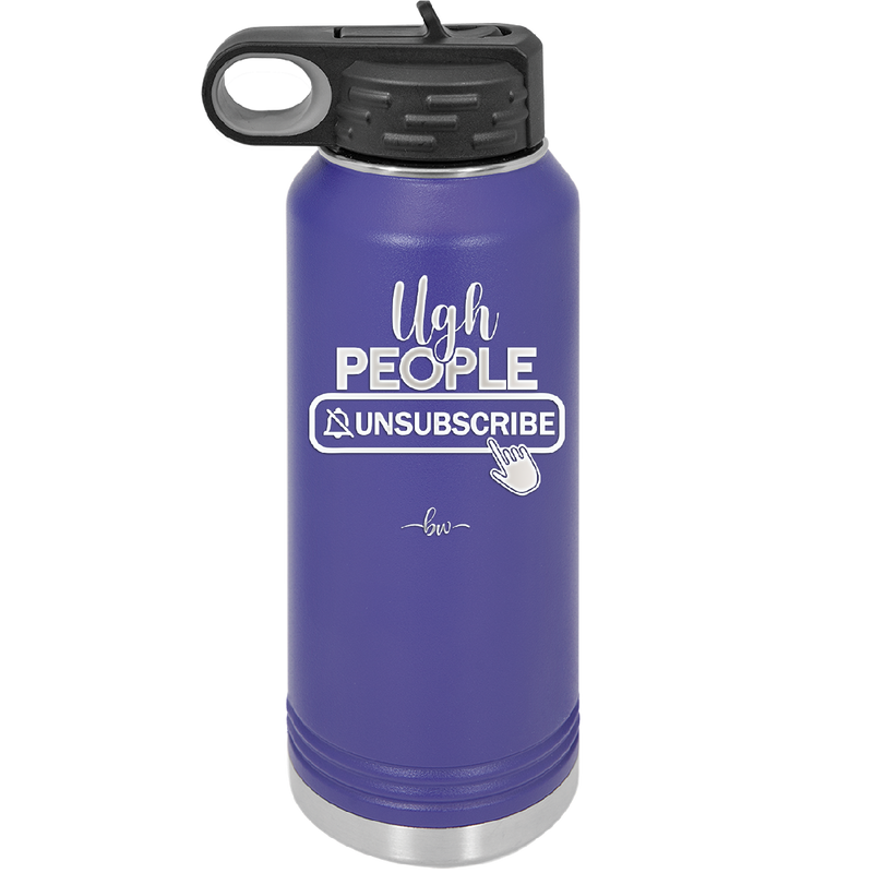 Ugh People Unsubscribe - Laser Engraved Stainless Steel Drinkware - 2479 -