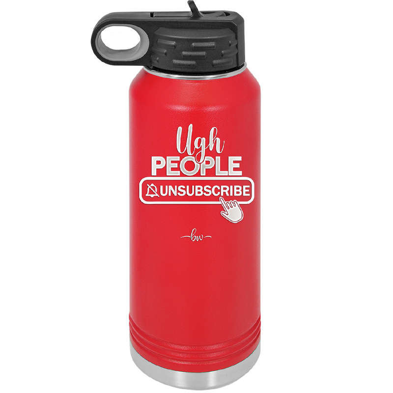 Ugh People Unsubscribe - Laser Engraved Stainless Steel Drinkware - 2479 -