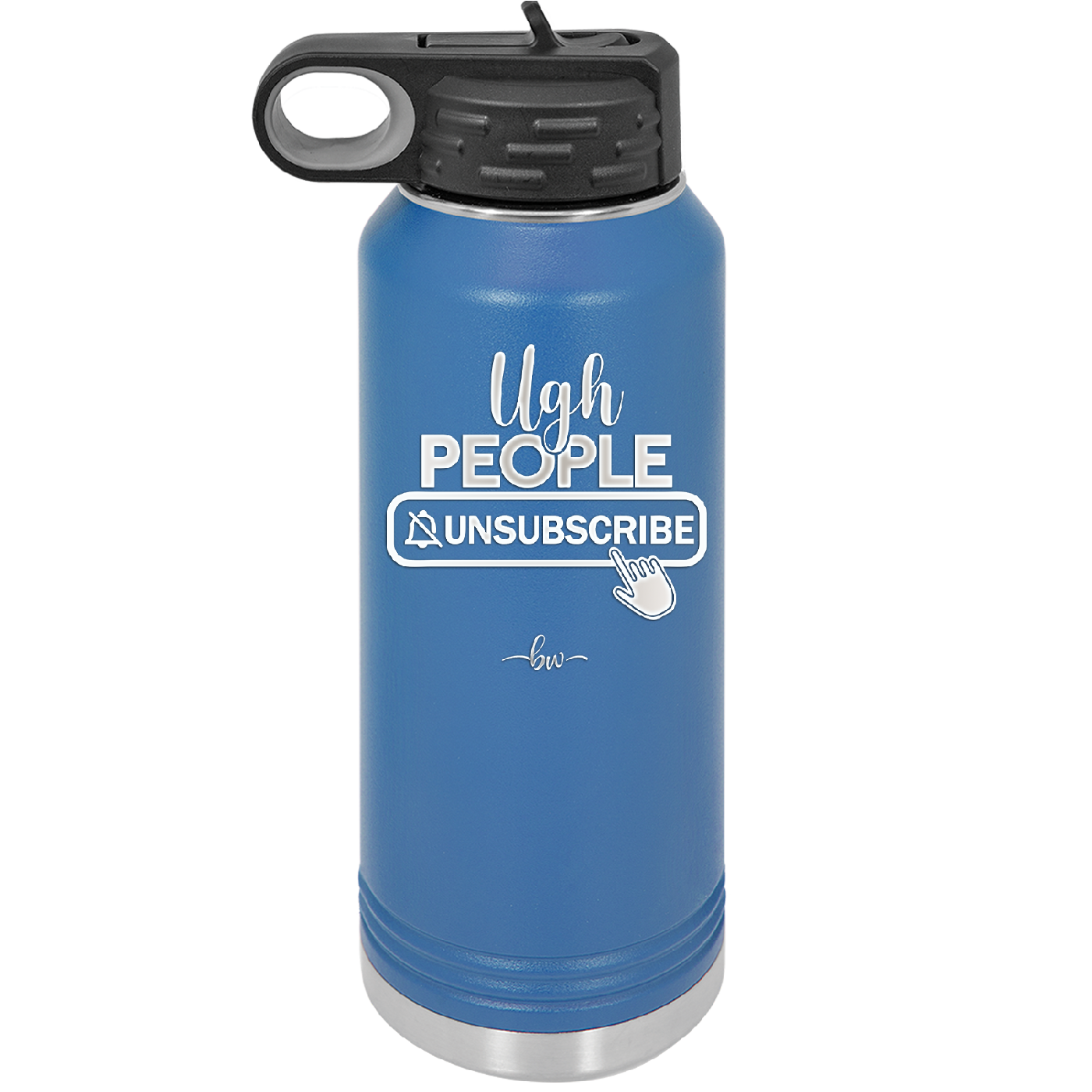 Ugh People Unsubscribe - Laser Engraved Stainless Steel Drinkware - 2479 -
