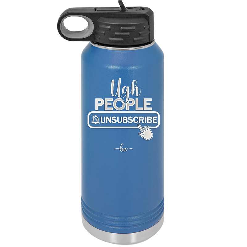 Ugh People Unsubscribe - Laser Engraved Stainless Steel Drinkware - 2479 -