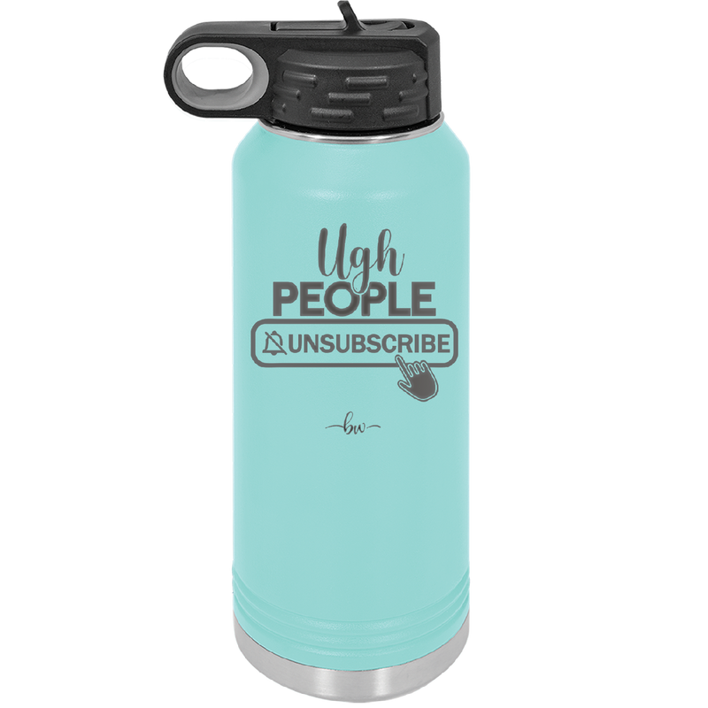 Ugh People Unsubscribe - Laser Engraved Stainless Steel Drinkware - 2479 -