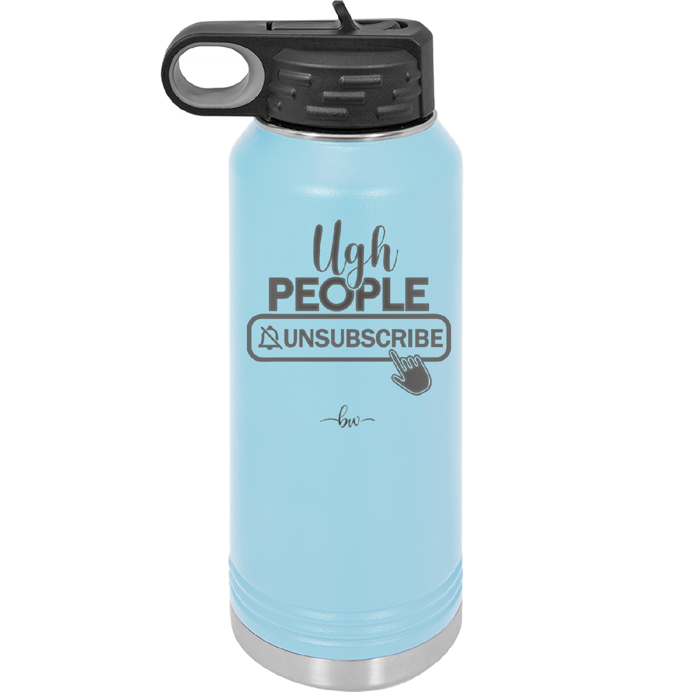 Ugh People Unsubscribe - Laser Engraved Stainless Steel Drinkware - 2479 -