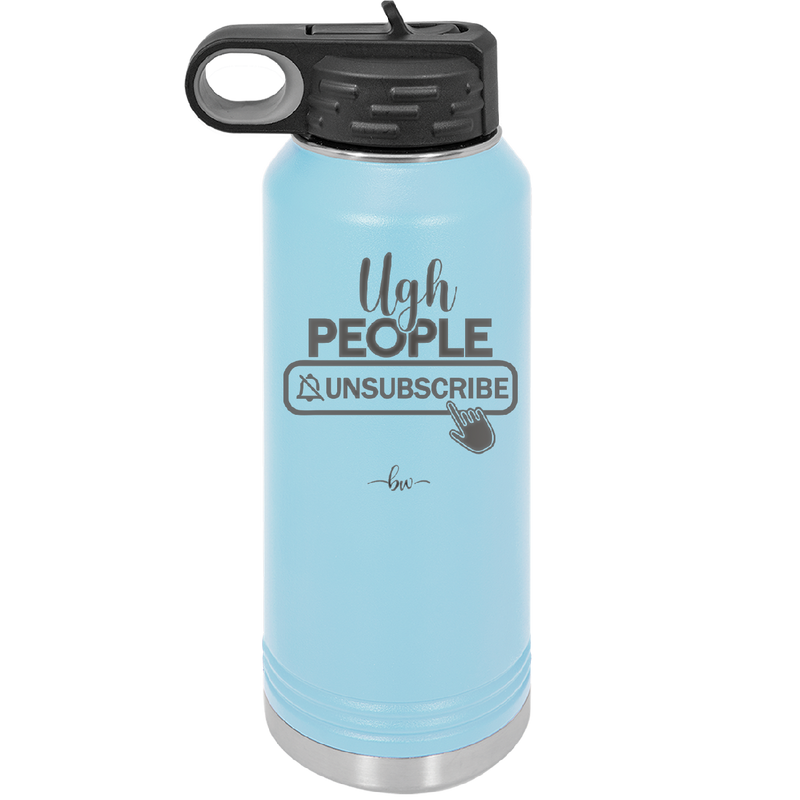 Ugh People Unsubscribe - Laser Engraved Stainless Steel Drinkware - 2479 -