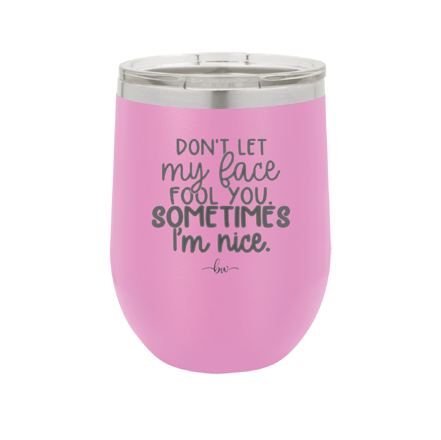 Don't Let My Face Fool You Sometimes I'm Nice - Laser Engraved Stainless Steel Drinkware - 2480 -