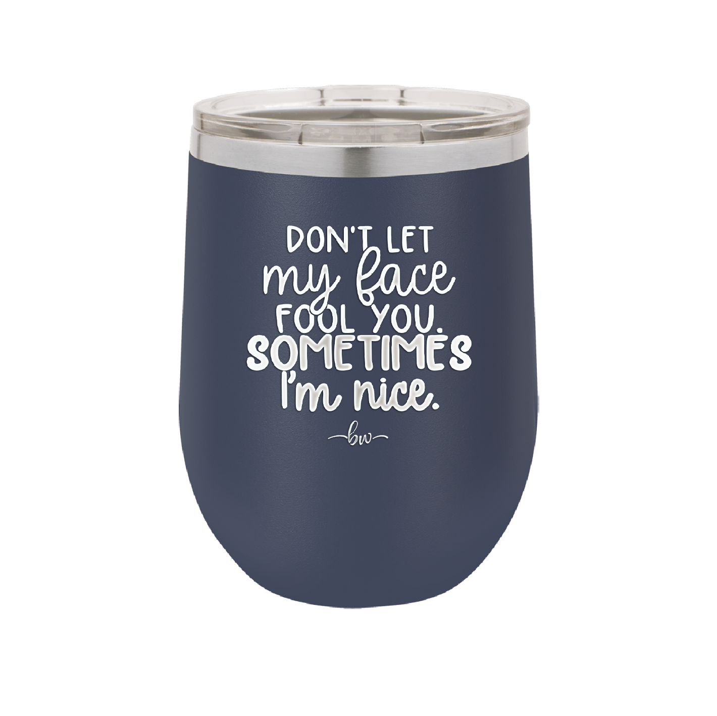 Don't Let My Face Fool You Sometimes I'm Nice - Laser Engraved Stainless Steel Drinkware - 2480 -