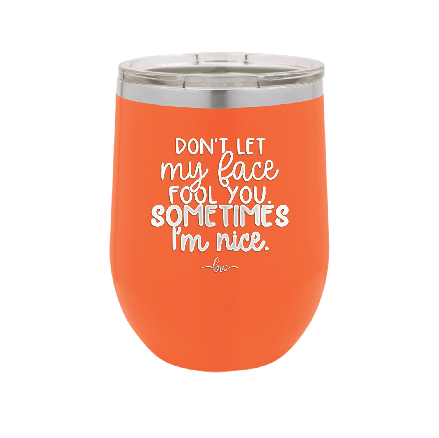 Don't Let My Face Fool You Sometimes I'm Nice - Laser Engraved Stainless Steel Drinkware - 2480 -