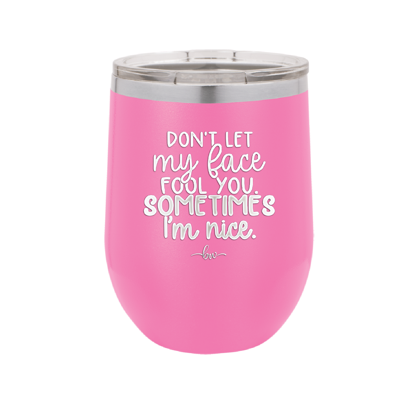 Don't Let My Face Fool You Sometimes I'm Nice - Laser Engraved Stainless Steel Drinkware - 2480 -