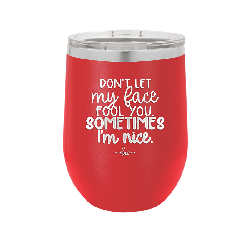 Don't Let My Face Fool You Sometimes I'm Nice - Laser Engraved Stainless Steel Drinkware - 2480 -