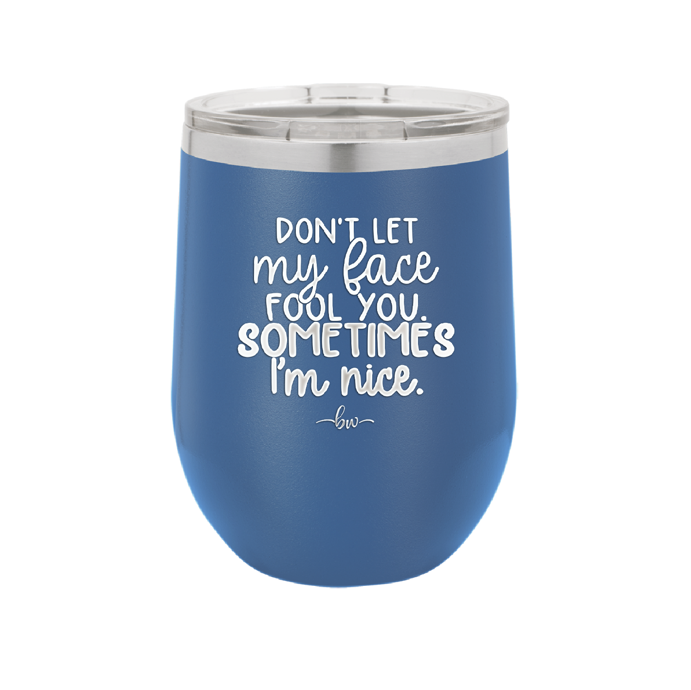 Don't Let My Face Fool You Sometimes I'm Nice - Laser Engraved Stainless Steel Drinkware - 2480 -