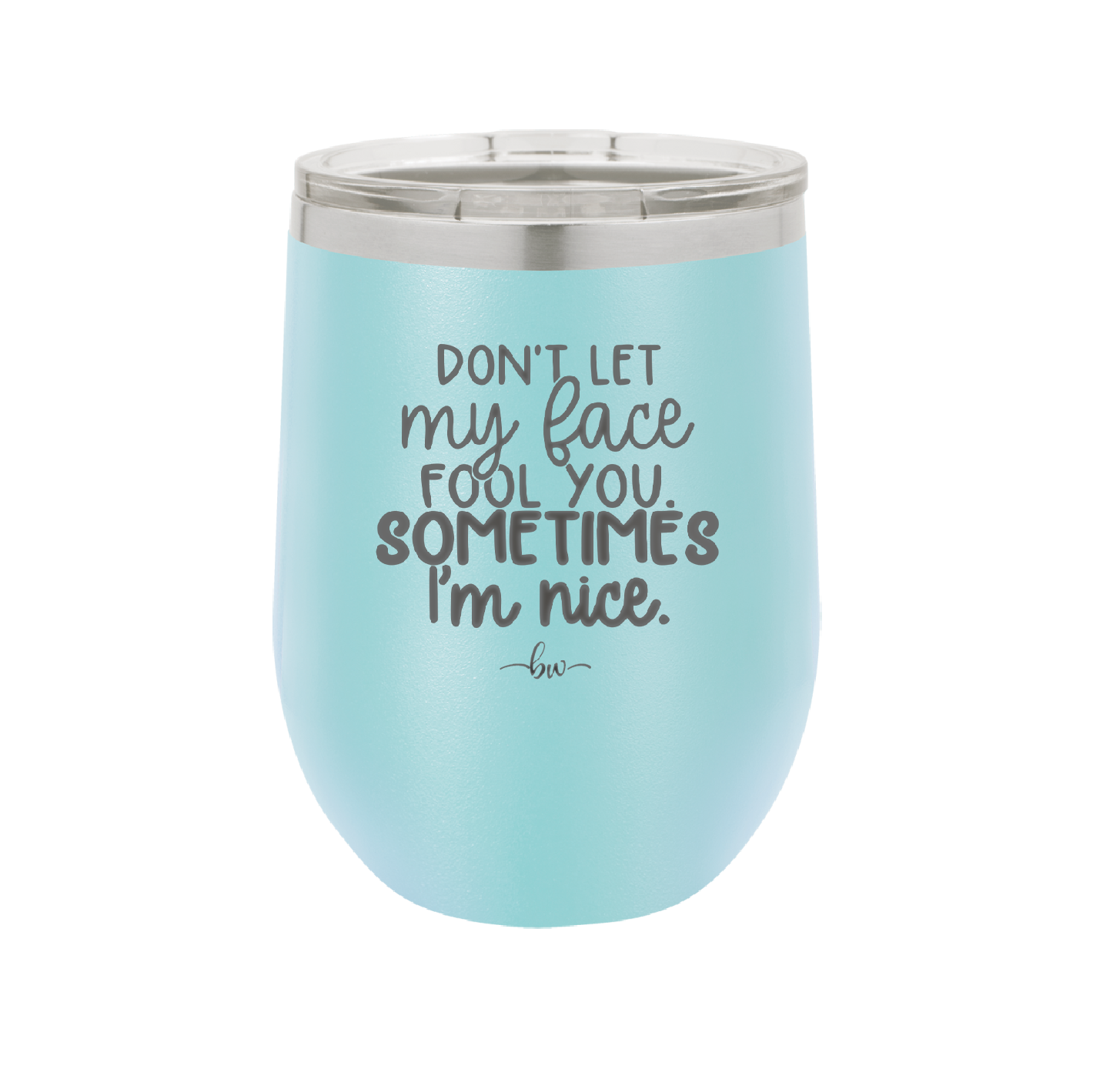 Don't Let My Face Fool You Sometimes I'm Nice - Laser Engraved Stainless Steel Drinkware - 2480 -