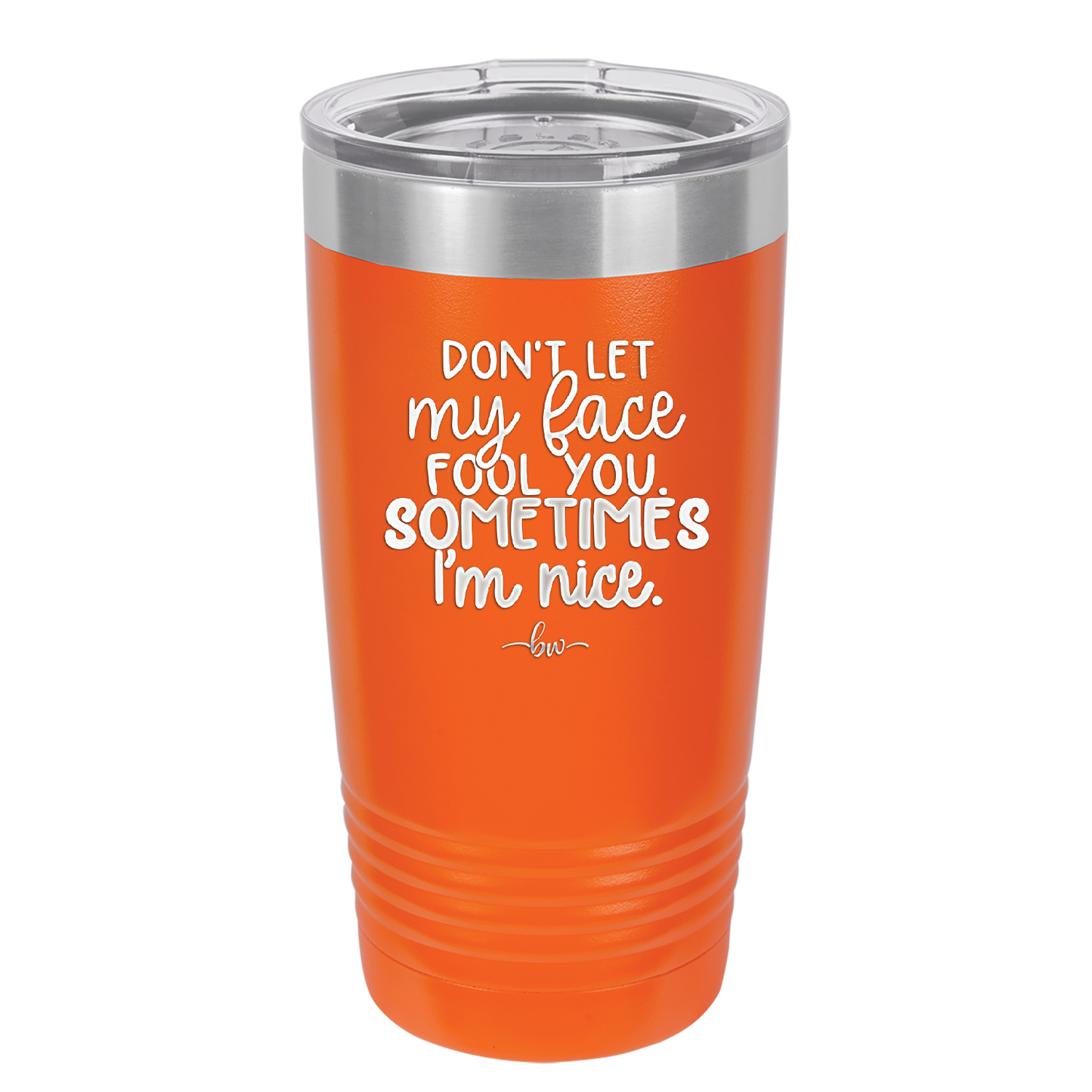 Don't Let My Face Fool You Sometimes I'm Nice - Laser Engraved Stainless Steel Drinkware - 2480 -