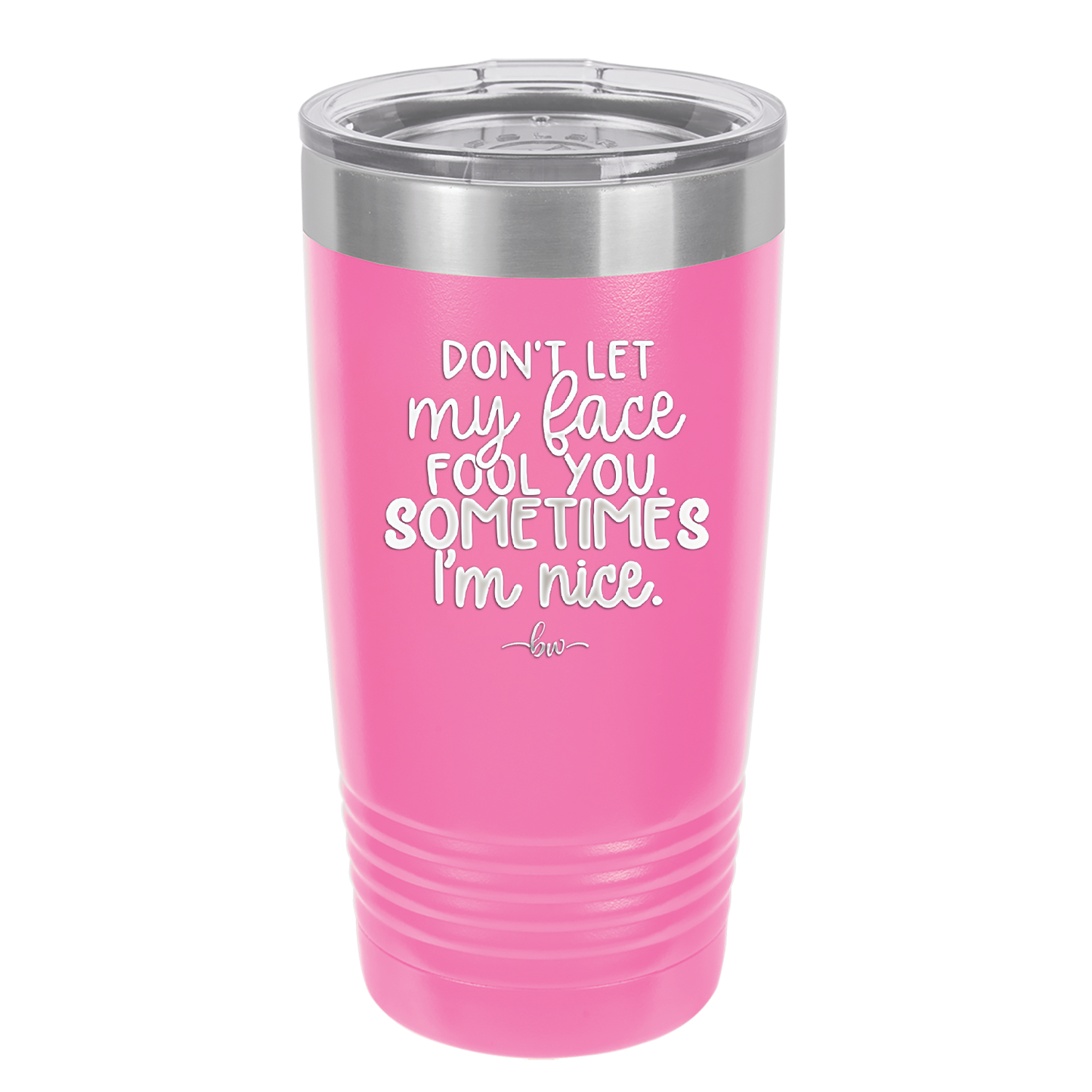 Don't Let My Face Fool You Sometimes I'm Nice - Laser Engraved Stainless Steel Drinkware - 2480 -