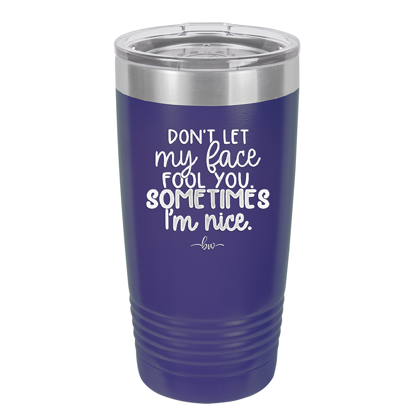 Don't Let My Face Fool You Sometimes I'm Nice - Laser Engraved Stainless Steel Drinkware - 2480 -