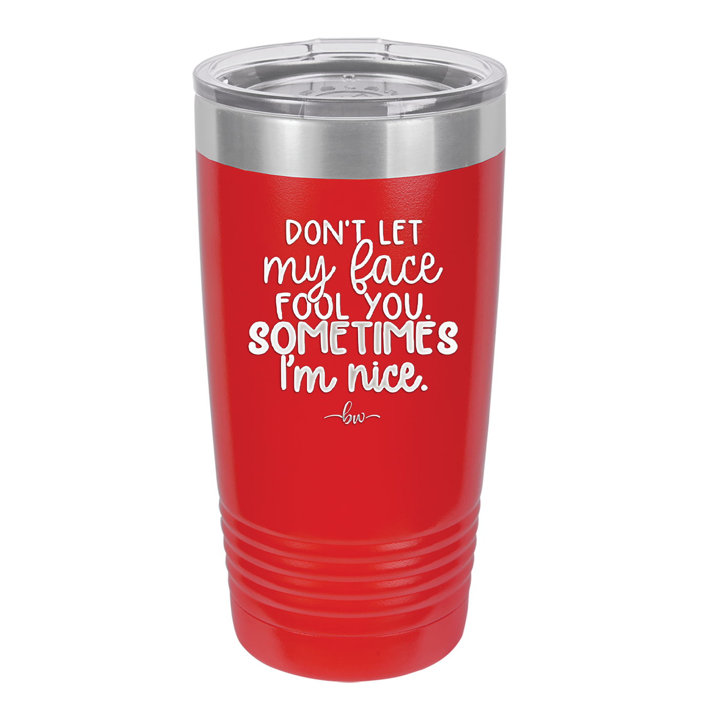 Don't Let My Face Fool You Sometimes I'm Nice - Laser Engraved Stainless Steel Drinkware - 2480 -
