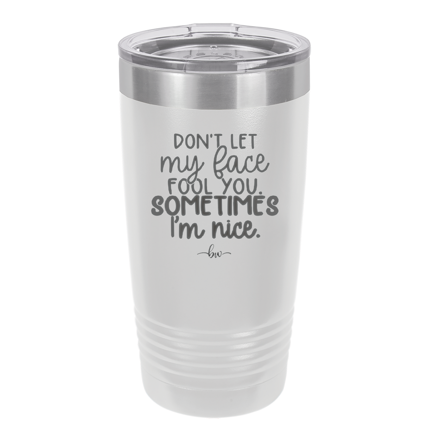 Don't Let My Face Fool You Sometimes I'm Nice - Laser Engraved Stainless Steel Drinkware - 2480 -