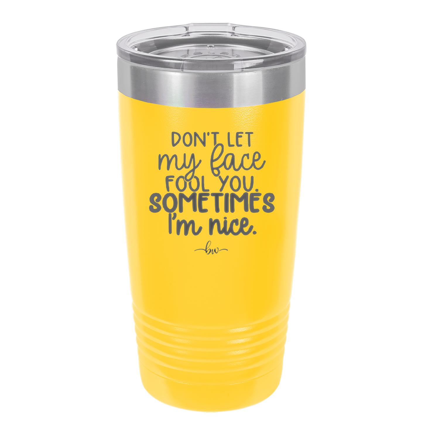 Don't Let My Face Fool You Sometimes I'm Nice - Laser Engraved Stainless Steel Drinkware - 2480 -