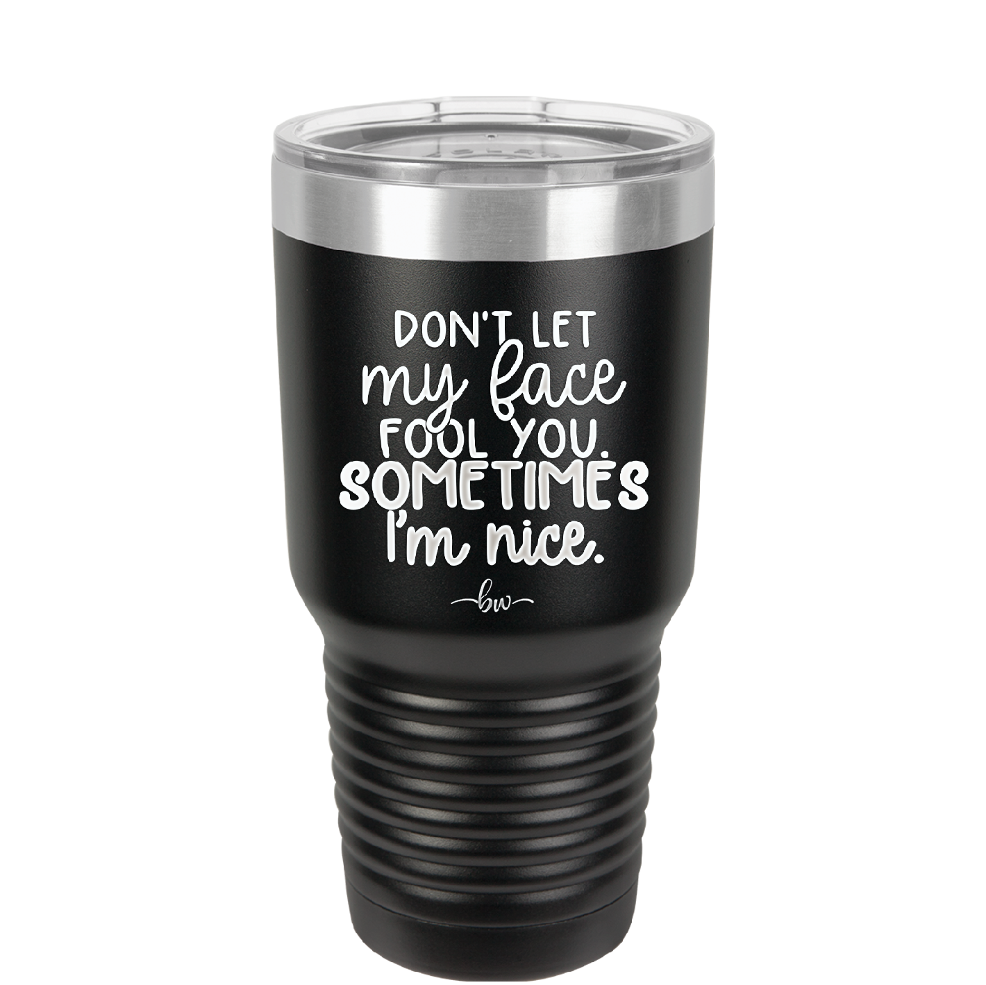 Don't Let My Face Fool You Sometimes I'm Nice - Laser Engraved Stainless Steel Drinkware - 2480 -