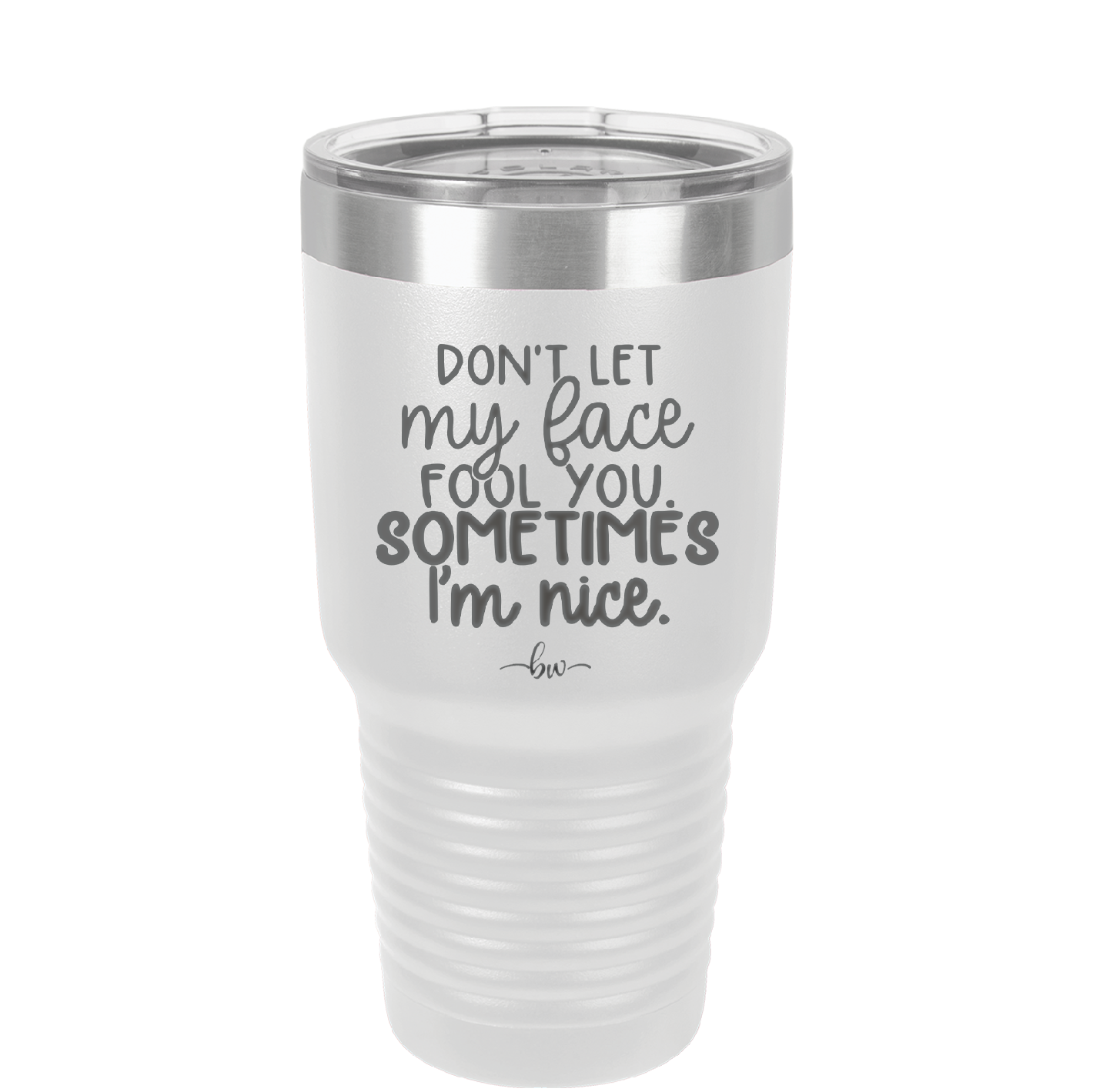 Don't Let My Face Fool You Sometimes I'm Nice - Laser Engraved Stainless Steel Drinkware - 2480 -