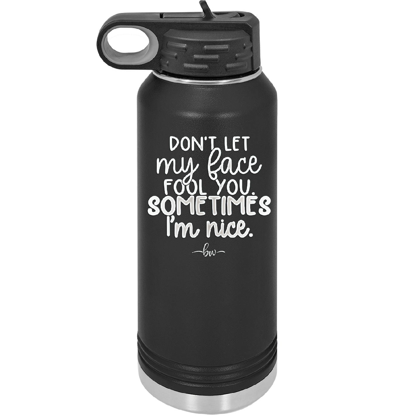 Don't Let My Face Fool You Sometimes I'm Nice - Laser Engraved Stainless Steel Drinkware - 2480 -