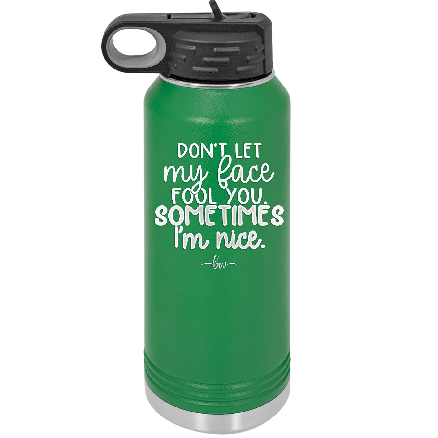 Don't Let My Face Fool You Sometimes I'm Nice - Laser Engraved Stainless Steel Drinkware - 2480 -