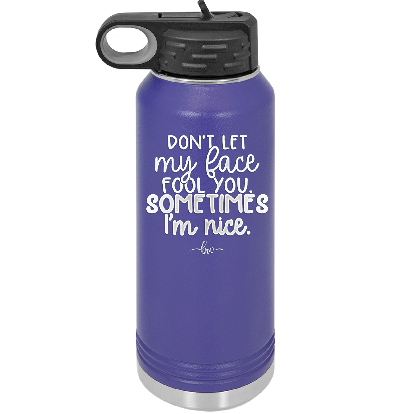 Don't Let My Face Fool You Sometimes I'm Nice - Laser Engraved Stainless Steel Drinkware - 2480 -