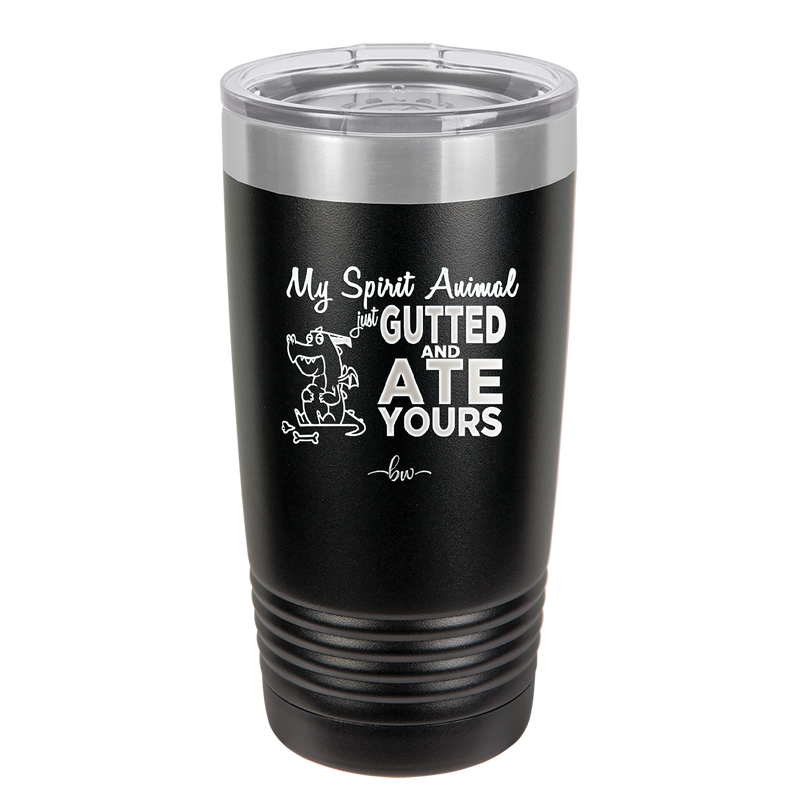 My Spirit Animal Gutted and Ate Your Spirit Animal - Laser Engraved Stainless Steel Drinkware - 2481 -