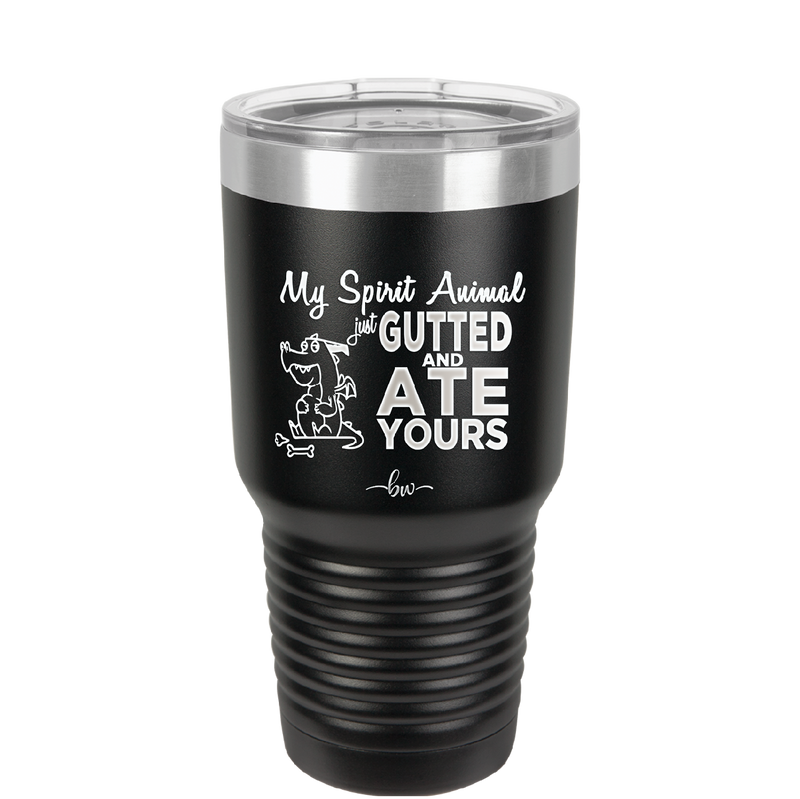 My Spirit Animal Gutted and Ate Your Spirit Animal - Laser Engraved Stainless Steel Drinkware - 2481 -