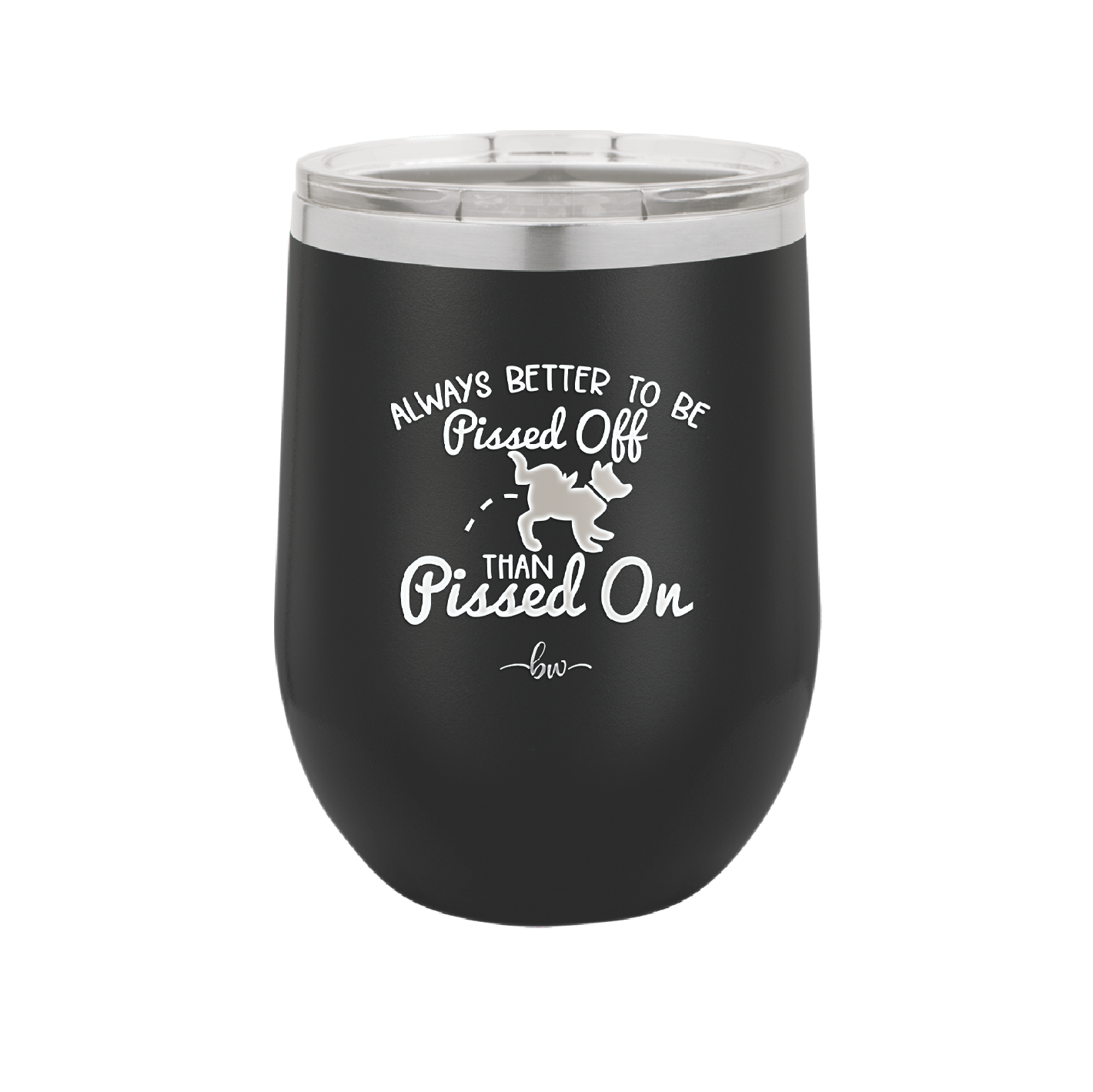 Always Better to Be Pissed Off than Pissed On - Laser Engraved Stainless Steel Drinkware - 2482 -