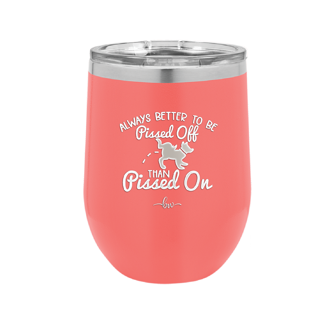 Always Better to Be Pissed Off than Pissed On - Laser Engraved Stainless Steel Drinkware - 2482 -