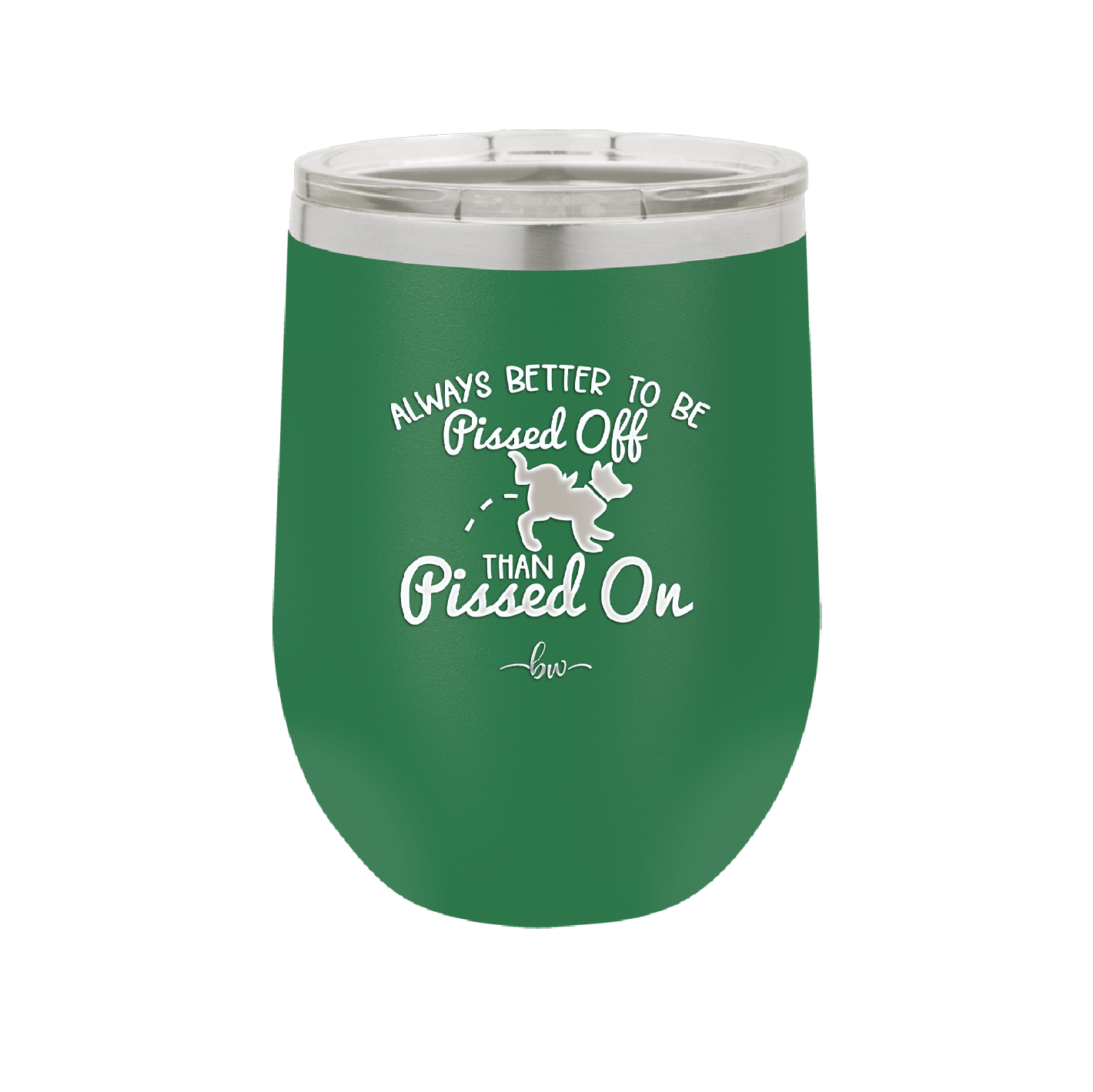 Always Better to Be Pissed Off than Pissed On - Laser Engraved Stainless Steel Drinkware - 2482 -