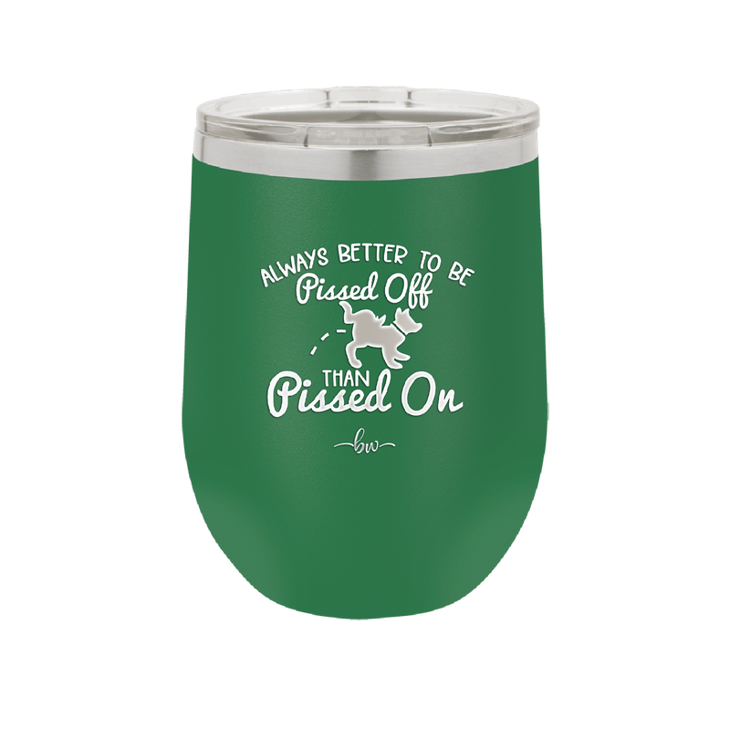 Always Better to Be Pissed Off than Pissed On - Laser Engraved Stainless Steel Drinkware - 2482 -