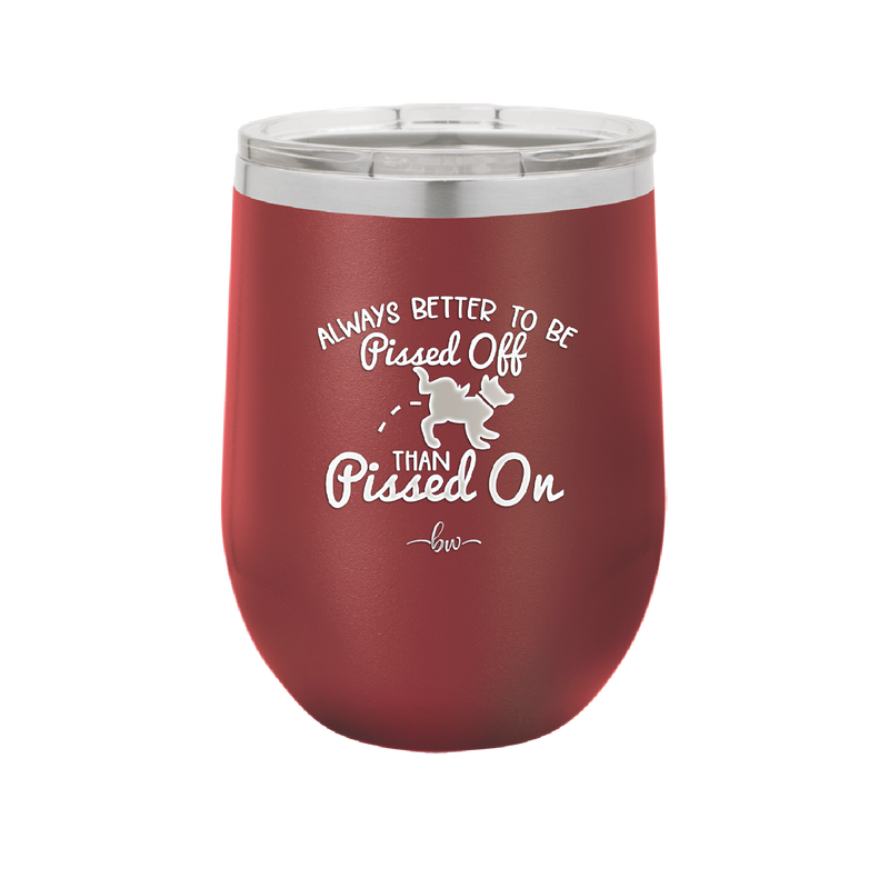 Always Better to Be Pissed Off than Pissed On - Laser Engraved Stainless Steel Drinkware - 2482 -