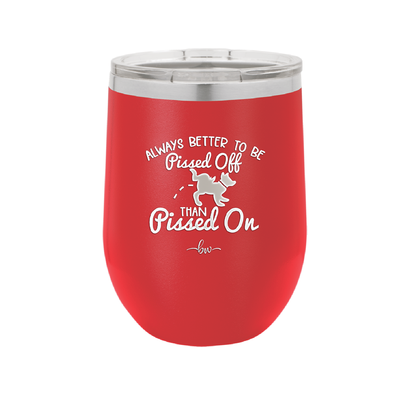 Always Better to Be Pissed Off than Pissed On - Laser Engraved Stainless Steel Drinkware - 2482 -