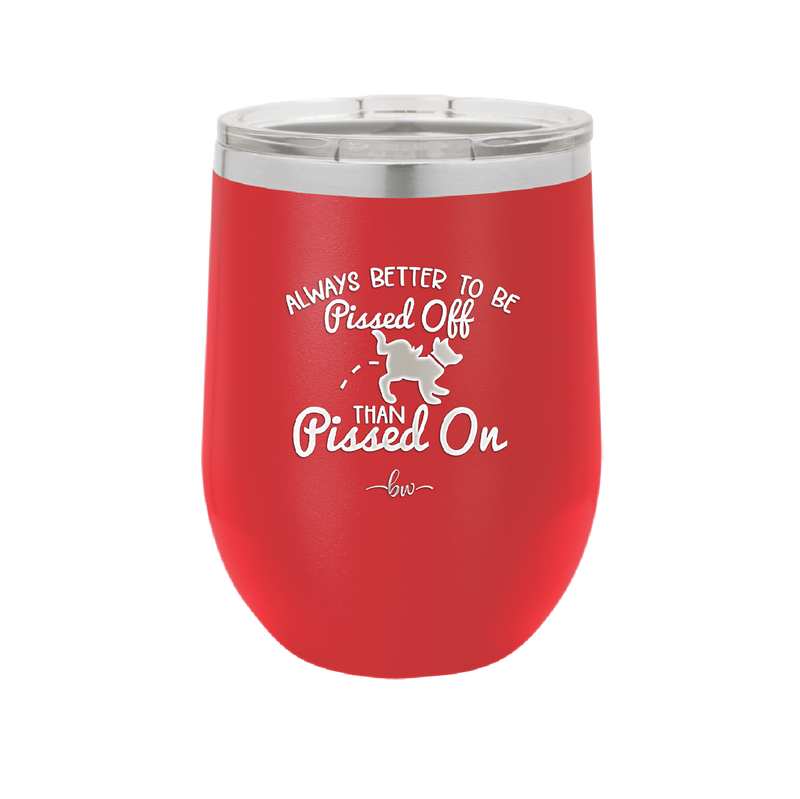 Always Better to Be Pissed Off than Pissed On - Laser Engraved Stainless Steel Drinkware - 2482 -