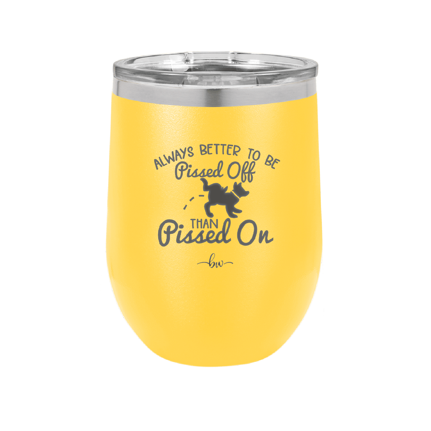 Always Better to Be Pissed Off than Pissed On - Laser Engraved Stainless Steel Drinkware - 2482 -