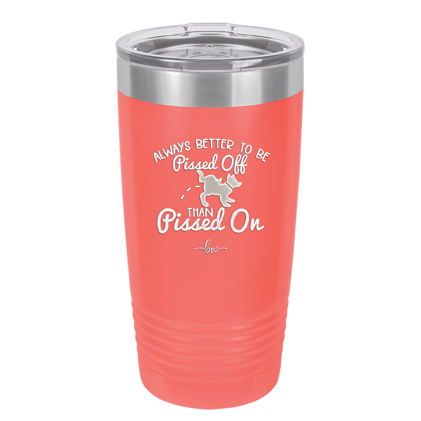 Always Better to Be Pissed Off than Pissed On - Laser Engraved Stainless Steel Drinkware - 2482 -