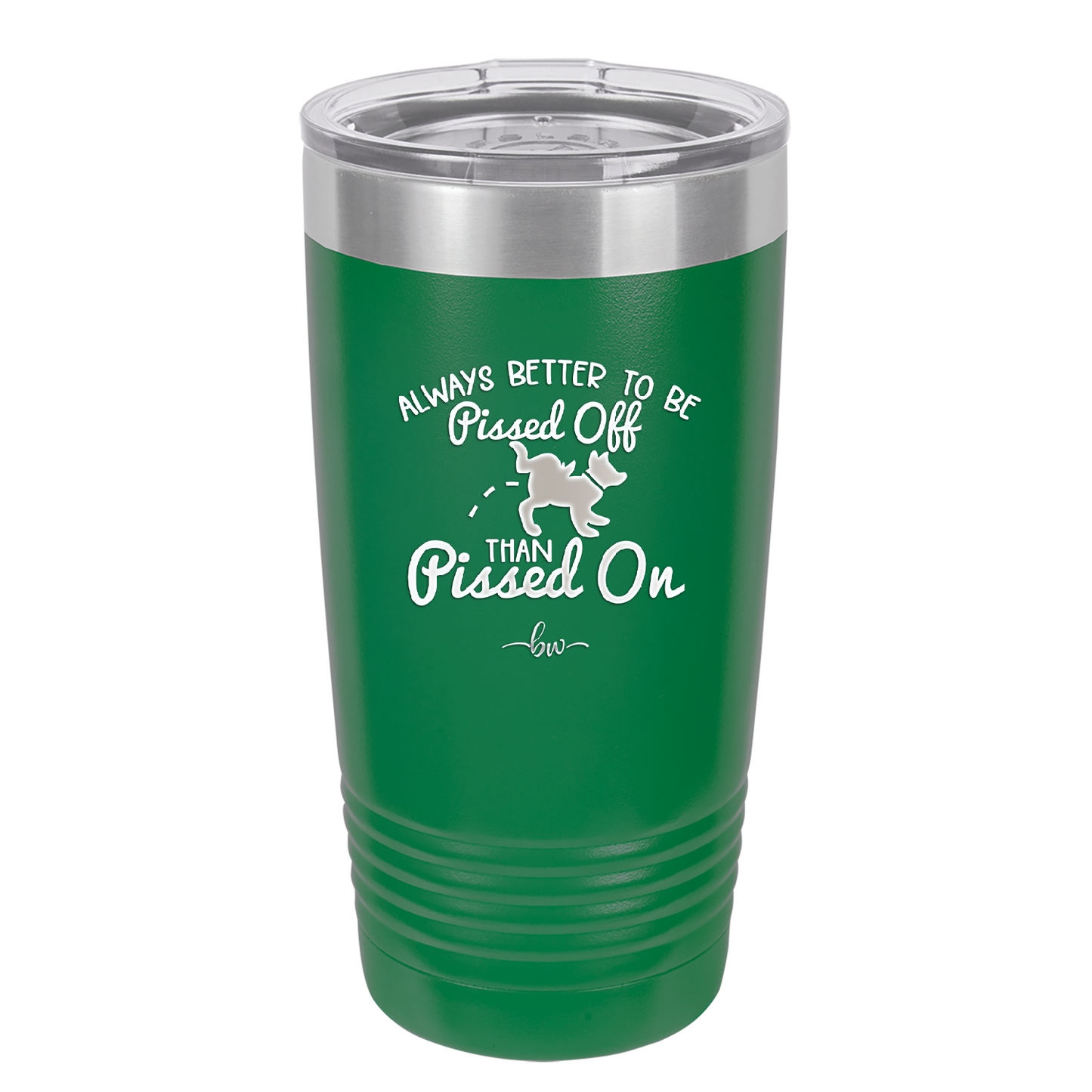 Always Better to Be Pissed Off than Pissed On - Laser Engraved Stainless Steel Drinkware - 2482 -
