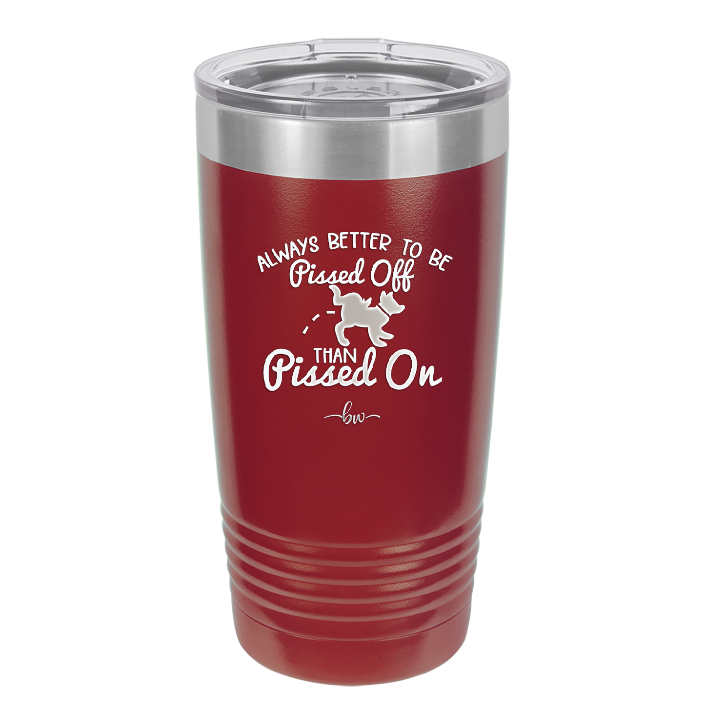Always Better to Be Pissed Off than Pissed On - Laser Engraved Stainless Steel Drinkware - 2482 -